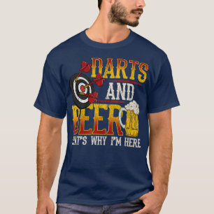 Darts And Beer Thats Why Im Here Funny Dart Gift T-Shirt