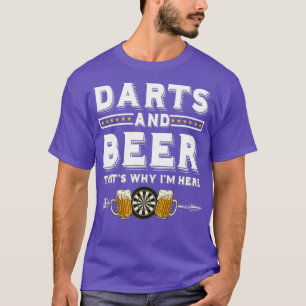 Darts and Beer Thats Why Im Here Funny Drinker T-Shirt