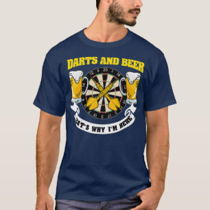 Darts and Beer Thats Why Im Here Funny Drinker T-Shirt