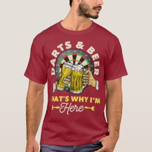 Darts and Beer Thats Why Im Here Funny Drinker T-Shirt