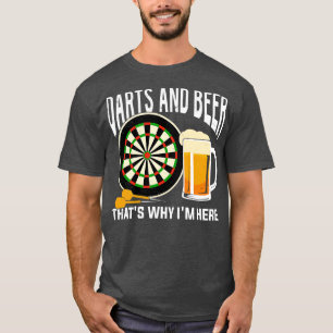 Darts And Beer Thats Why Im Here T-Shirt