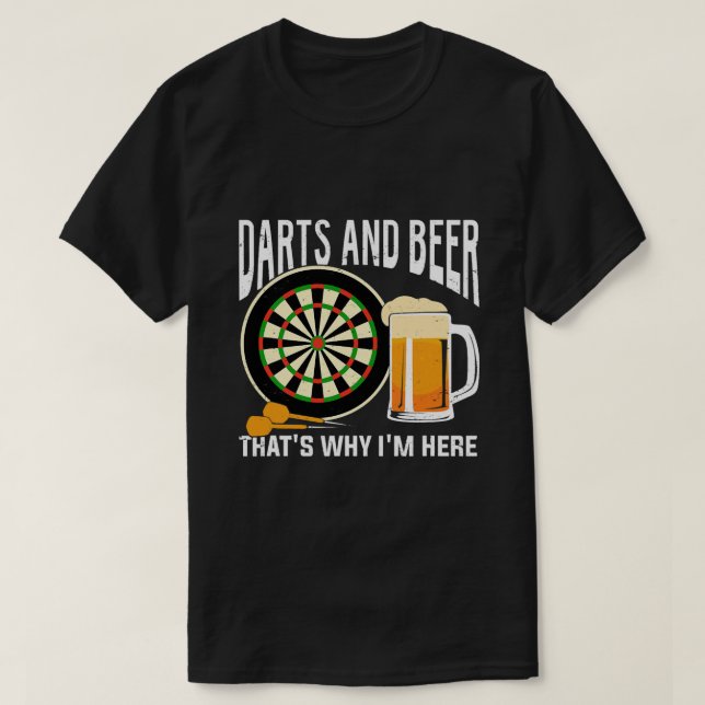 Darts And Beer Thats Why Im Here T-Shirt (Design Front)