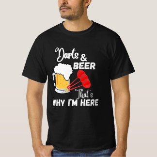 Darts and beer thats why im here T-Shirt