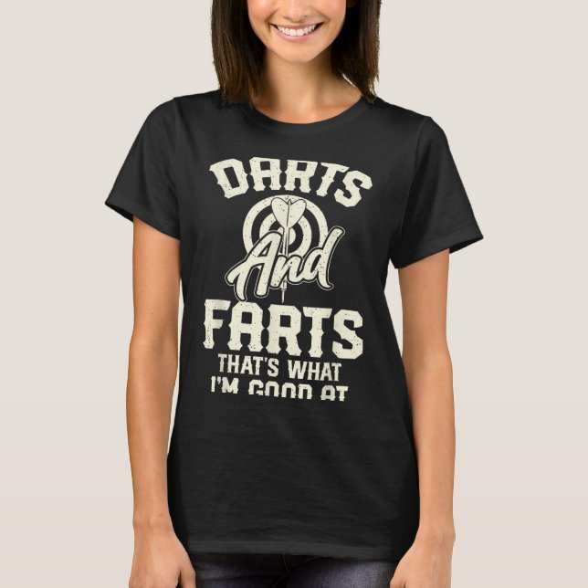 Darts And Farts That's What I'm Good At Funny Dart T-Shirt (Front)