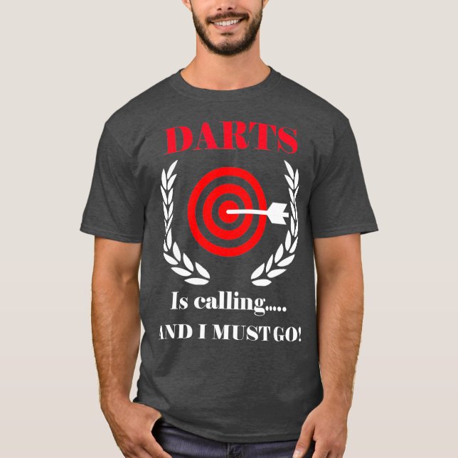 Darts Are Calling And I Must Go Darts Lover T-Shirt (Front)