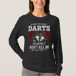 Darts Board Vintage A Day Without Darts Probably W T-Shirt