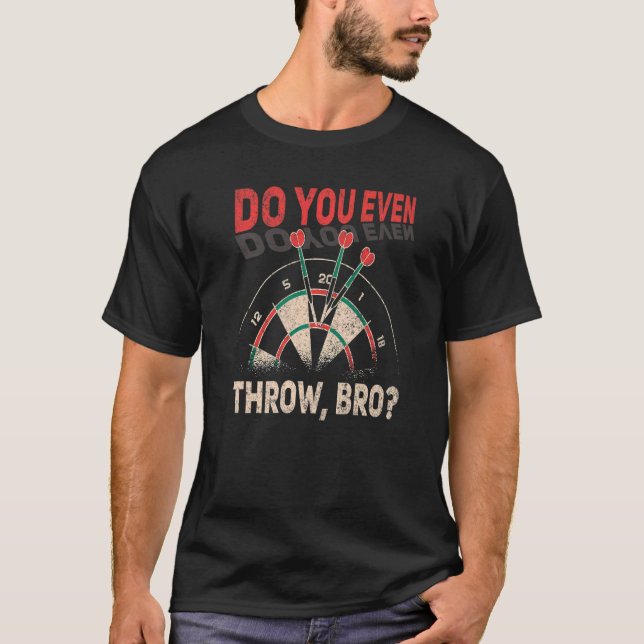 Darts Do You Even Thrwo Bro Dart Player Dartboard T-Shirt (Front)
