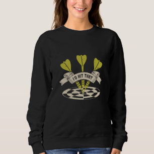 Darts - I'd Hit That Bullseye Sweatshirt