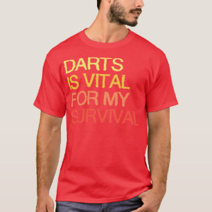 Darts Is Vital For My Survival T-Shirt