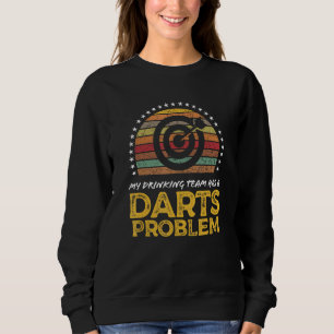 Darts League Drinking Team Problem  Quote Graphic Sweatshirt