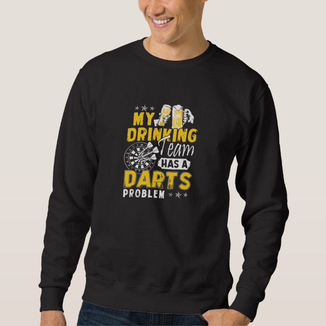 Darts My Drinking Team Has A Darts Problem Sweatshirt (Front)