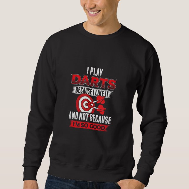 Darts Player and Darts   Nicht weil ich es kann Sweatshirt (Front)