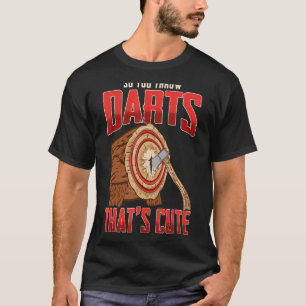 Darts Player So You Throw Darts That's Cute Axe Th T-Shirt
