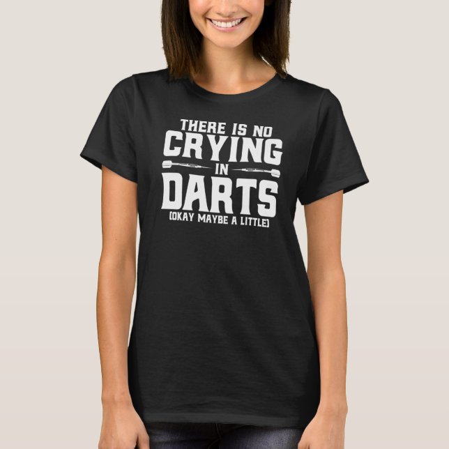 Darts There Is No Crying In Darts Dart Players Pre T-Shirt (Front)