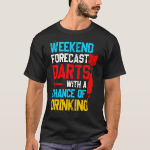Darts Weekend Forecast Darts Chance Of Drinking T-Shirt