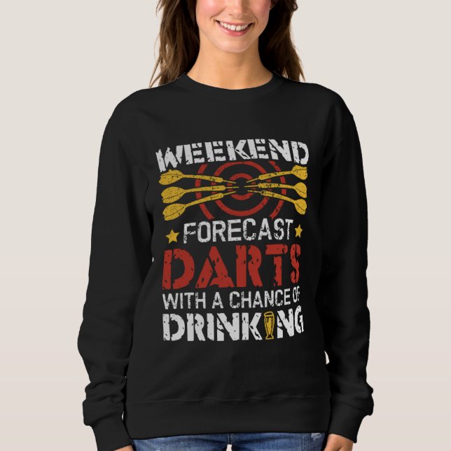 Darts With A Chance OF Drinking  Dartboard Dart Pl Sweatshirt (Front)
