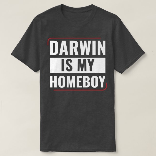 Darwin is my Homeboy Funny Biology Students T-Shirt (Design Front)