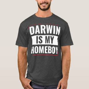 Darwin is my Homeboy Funny Biology Students T-Shirt
