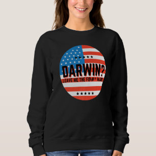 Darwin Let Me The F Alone Let S Go Darwin Funny Sweatshirt