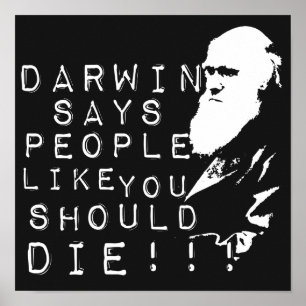 Darwin Says People Like You Should Die! Poster