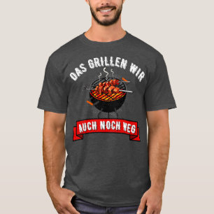 Das Grillen Wir Auch Noch Weg Grill Griller Fun T-Shirt