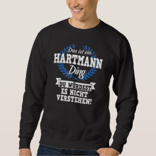Das Ist Ein Hartmann Ding Du Würdest Es Nicht Unde Sweatshirt