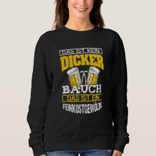 Das Ist Kein Dicker Bauchdas Ist Ein Feinkostbogen Sweatshirt
