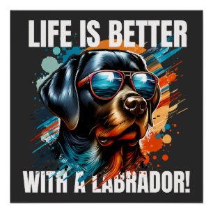 Das Leben ist besser mit einem Labrador! Poster