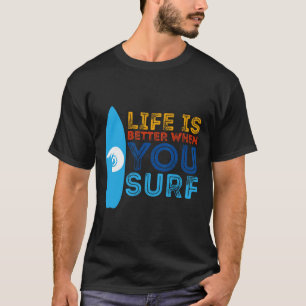 Das Leben Ist Besser, Wenn Du Surfst Surfer T-Shirt