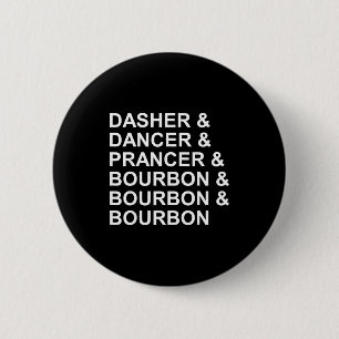 Dasher Dancer Prancer & Bourbon Funny Christma 6 Cm Round Badge