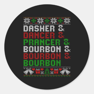 Dasher Dancer Prancer & Bourbon Xmas Holiday U Classic Round Sticker