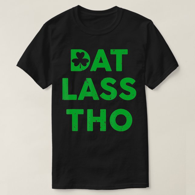 Dat Lass Tho Shamrock Pun St Patricks Day  T-Shirt (Design Front)
