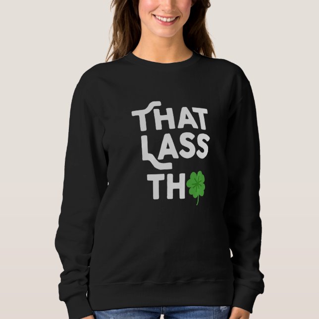 Dat Lass Tho St Patrick's Day Shamrock Costume C Sweatshirt (Front)