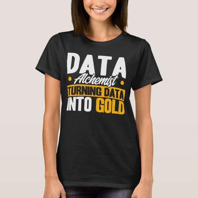 Data Analyst Data Alchemist Data Into Gold Data Sc T-Shirt (Front)