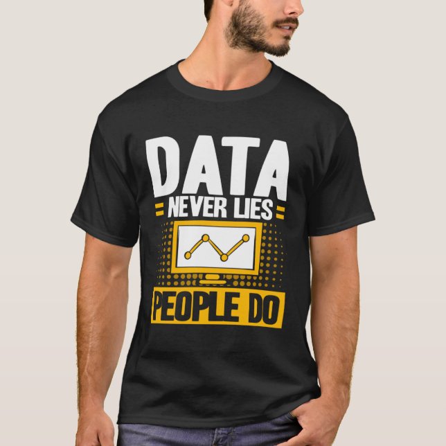 Data Analyst Data Never Lies People Do Data Scient T-Shirt (Front)