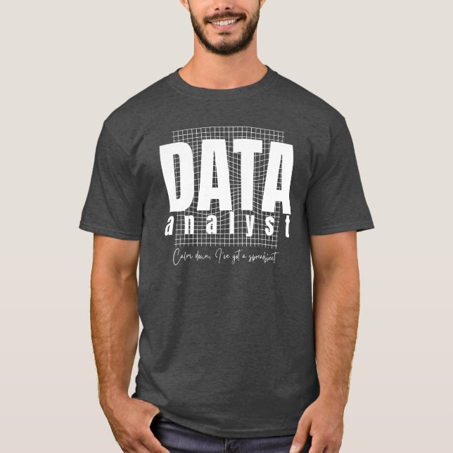 Data Analyst Design - I’ve Got a Spreadsheet T-Shirt (Front)