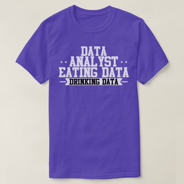 Data Analyst Eating Data Drinking Data T-Shirt (Design Front)