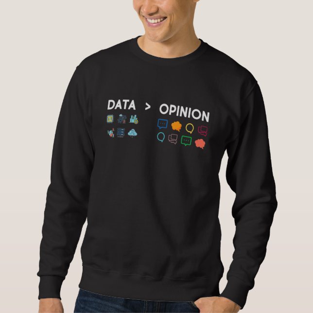 Data Is Greater Than Opinion Statistics Scientist Sweatshirt (Front)