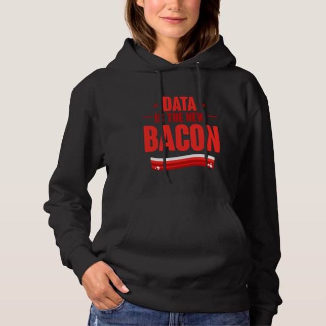 Data Is The New Bacon Programmer Analyst Data Scie Hoodie (Front)