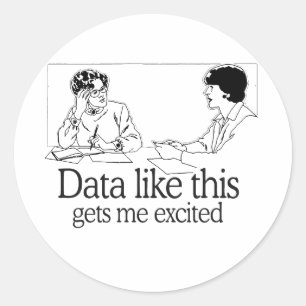 DATA LIKE THIS GETS ME EXCITED CLASSIC ROUND STICKER