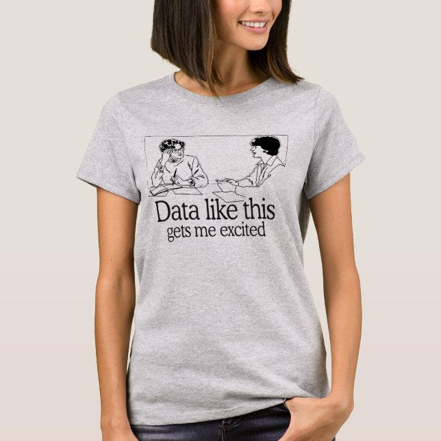 DATA LIKE THIS GETS ME EXCITED T-Shirt (Front)