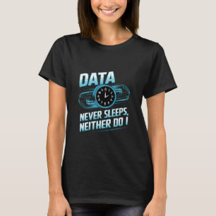 Data Never Sleeps Data Engineer Data Analyst Engin T-Shirt