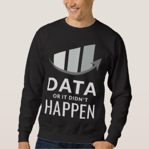 Data Or It Didn t Happen ABA Special Ed Behavior T Sweatshirt