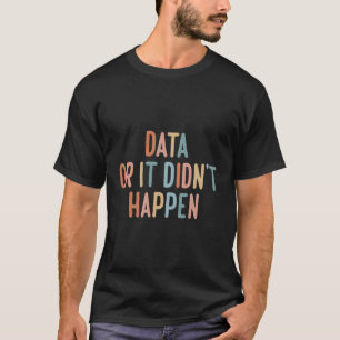 Data Or It Didn'T Happen Aba Special Ed Behaviour T-Shirt
