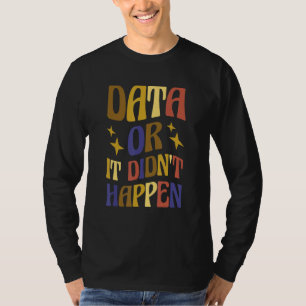 Data Or It Didn't Happen ABA Special Ed Behaviour T-Shirt