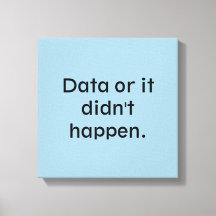 Data or it didn't happen