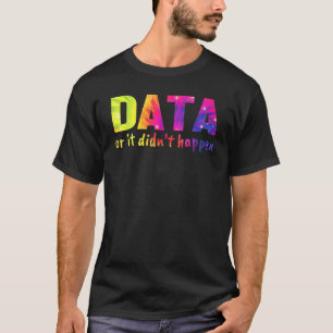 Data or it didn't happen  School Psychologist T-Shirt