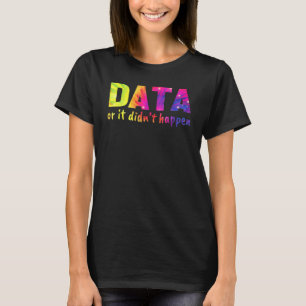 Data or it didn't happen  School Psychologist T-Shirt