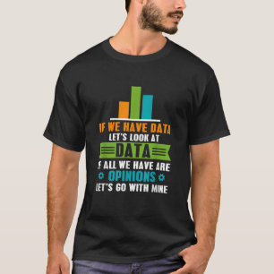 Data Over Opinion Data Analyst Data Science T-Shirt
