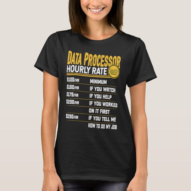 Data Processor Hourly Rate   Data Processing T-Shirt (Front)